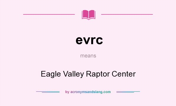 What does evrc mean? It stands for Eagle Valley Raptor Center