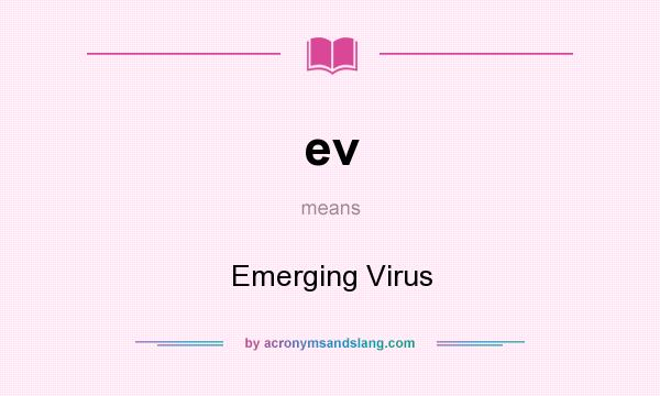 What does ev mean? It stands for Emerging Virus