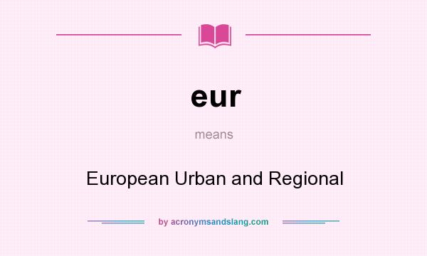 What does eur mean? It stands for European Urban and Regional