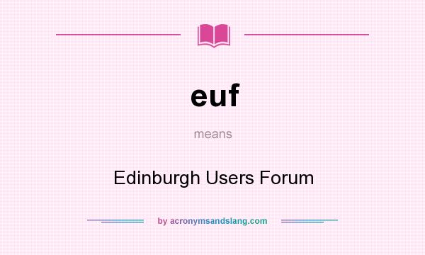 What does euf mean? It stands for Edinburgh Users Forum