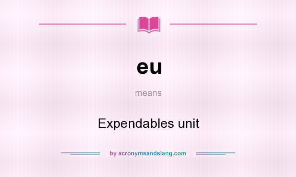What does eu mean? It stands for Expendables unit
