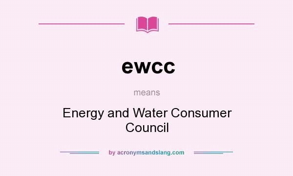 What does ewcc mean? It stands for Energy and Water Consumer Council