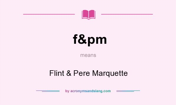 What does f&pm mean? It stands for Flint & Pere Marquette