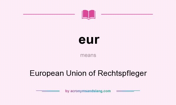 What does eur mean? It stands for European Union of Rechtspfleger