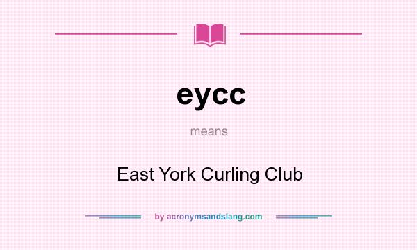 What does eycc mean? It stands for East York Curling Club