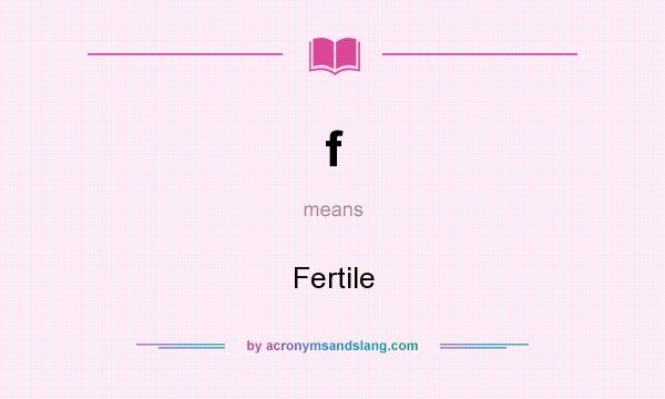 What does f mean? It stands for Fertile