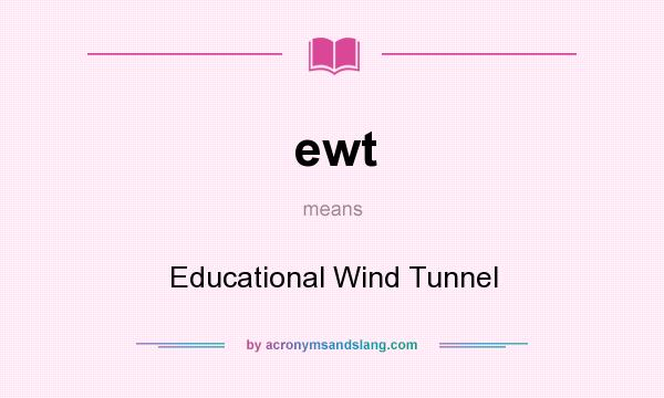 What does ewt mean? It stands for Educational Wind Tunnel