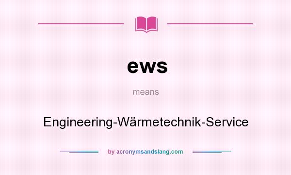 What does ews mean? It stands for Engineering-Wärmetechnik-Service
