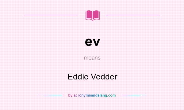 What does ev mean? It stands for Eddie Vedder