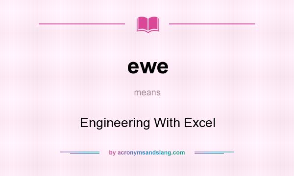 What does ewe mean? It stands for Engineering With Excel