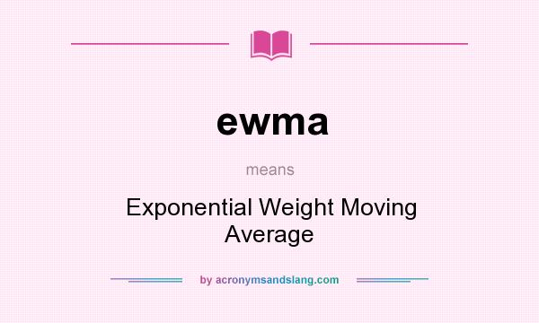 What does ewma mean? It stands for Exponential Weight Moving Average