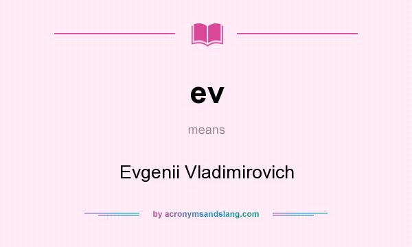 What does ev mean? It stands for Evgenii Vladimirovich