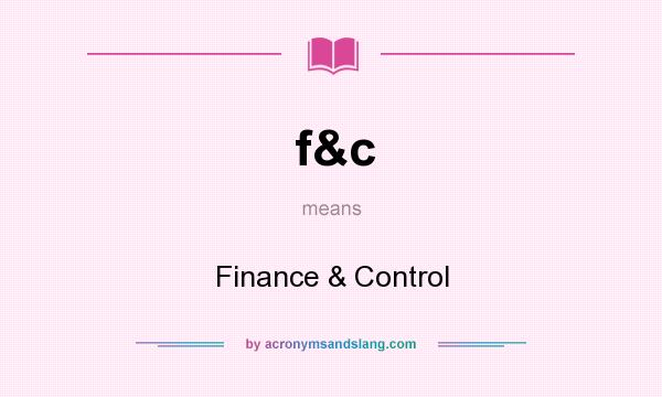 What does f&c mean? It stands for Finance & Control