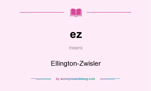What does ez mean? It stands for Ellington-Zwisler