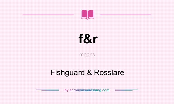 What does f&r mean? It stands for Fishguard & Rosslare