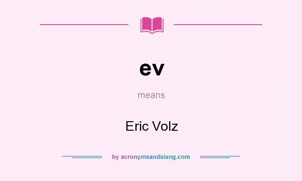 What does ev mean? It stands for Eric Volz