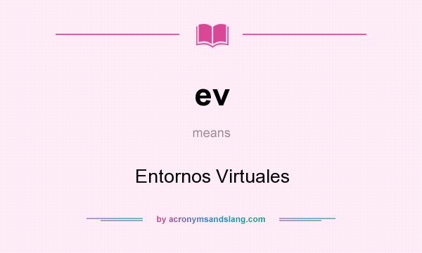 What does ev mean? It stands for Entornos Virtuales
