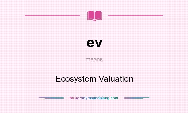 What does ev mean? It stands for Ecosystem Valuation