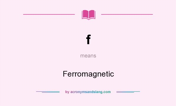 What does f mean? It stands for Ferromagnetic