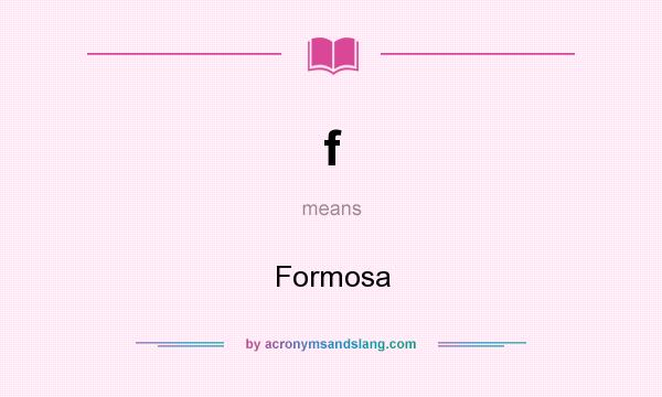 What does f mean? It stands for Formosa