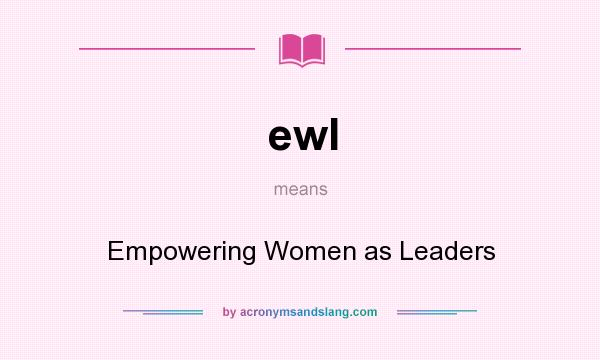 What does ewl mean? It stands for Empowering Women as Leaders