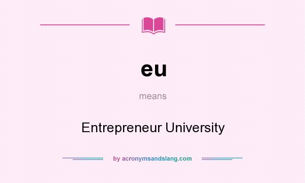 What does eu mean? It stands for Entrepreneur University