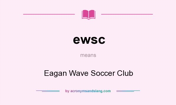 What does ewsc mean? It stands for Eagan Wave Soccer Club