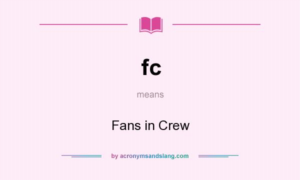 What does fc mean? It stands for Fans in Crew