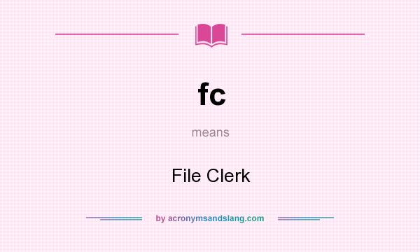 What does fc mean? It stands for File Clerk