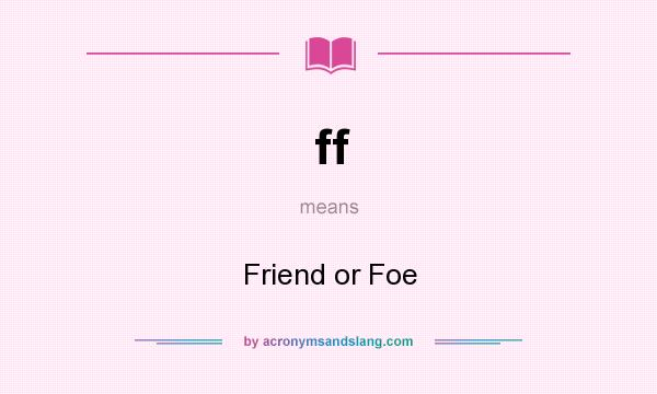 What does ff mean? It stands for Friend or Foe