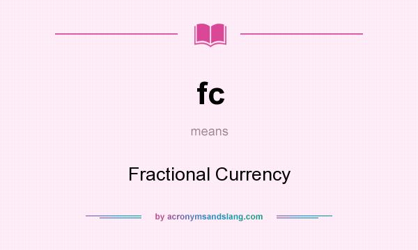 What does fc mean? It stands for Fractional Currency