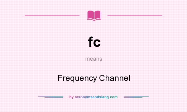 What does fc mean? It stands for Frequency Channel