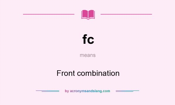What does fc mean? It stands for Front combination