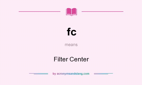 What does fc mean? It stands for Filter Center