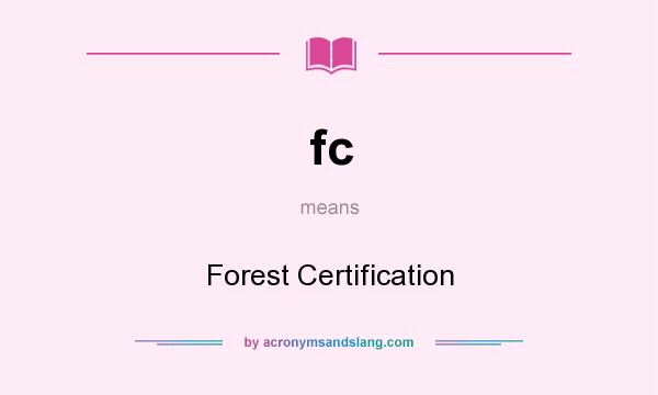 What does fc mean? It stands for Forest Certification