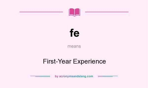 What does fe mean? It stands for First-Year Experience