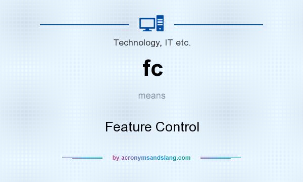 What does fc mean? It stands for Feature Control