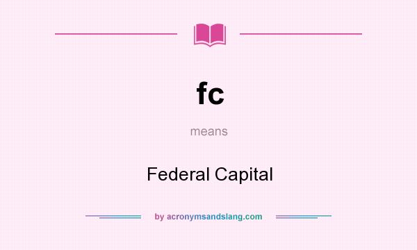 What does fc mean? It stands for Federal Capital