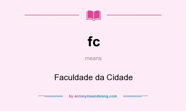 What does fc mean? It stands for Faculdade da Cidade