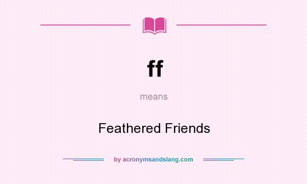 What does ff mean? It stands for Feathered Friends