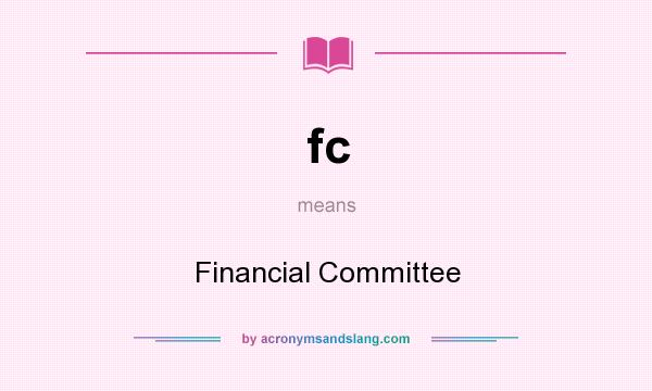 What does fc mean? It stands for Financial Committee