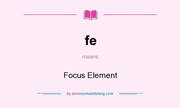 What does fe mean? It stands for Focus Element