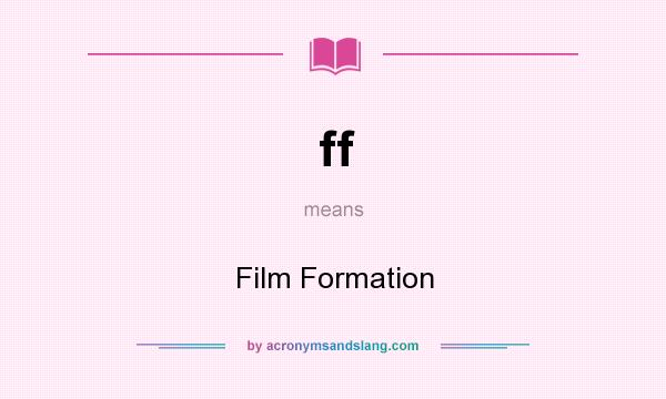 What does ff mean? It stands for Film Formation