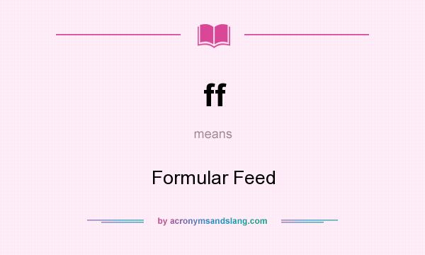 What does ff mean? It stands for Formular Feed
