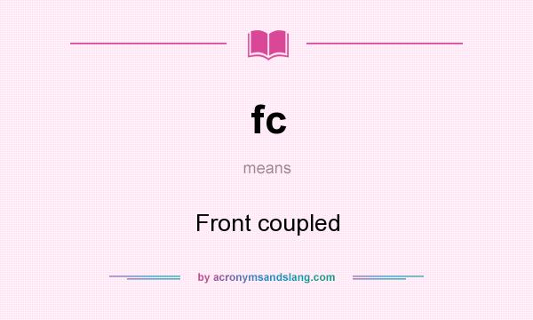 What does fc mean? It stands for Front coupled