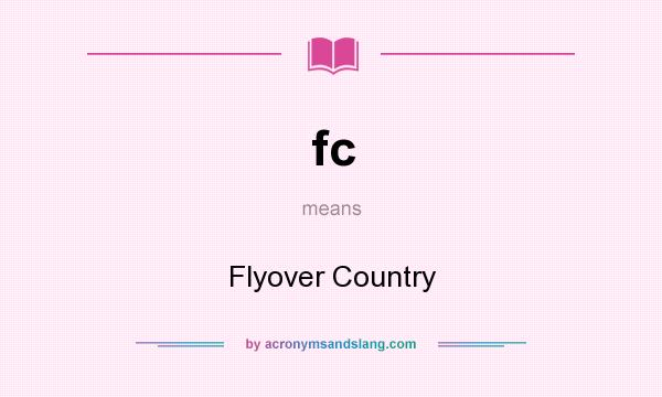 What does fc mean? It stands for Flyover Country