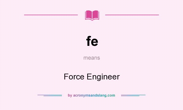 What does fe mean? It stands for Force Engineer