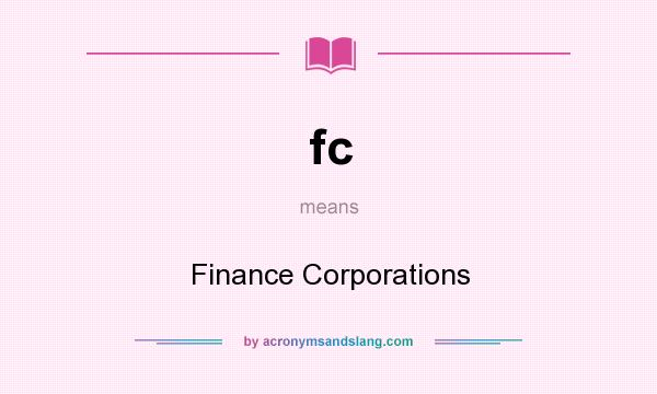 What does fc mean? It stands for Finance Corporations