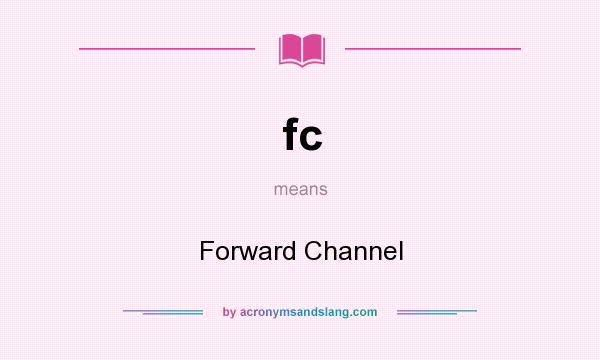 What does fc mean? It stands for Forward Channel