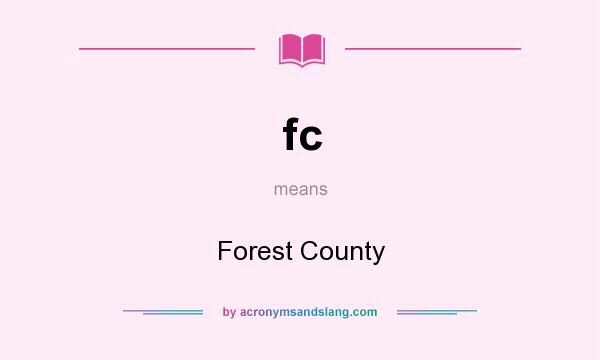 What does fc mean? It stands for Forest County